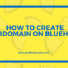 How to Create Subdomain on Bluehost – [Complete Guide]