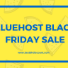 Bluehost Black Friday Deal 2022  – Whopping Discount