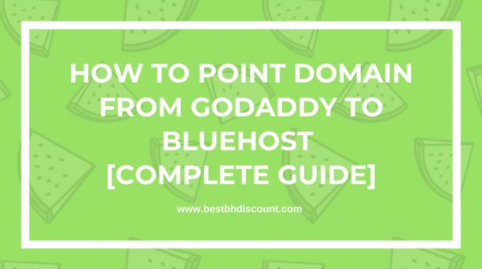 How to Point Domain from Godaddy to Bluehost [Complete Guide]