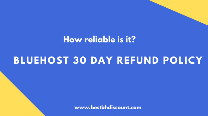 BlueHost 30 day Refund Policy: How Reliable Is It?